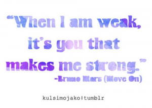Bruno mars, quotes, sayings, weak, you make me strong