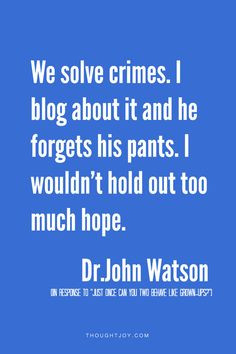 his pants. I wouldn’t hold out too much hope.” — John Watson ...