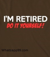 am retired do it yourself