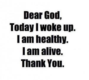healthy living quotes | Dear god, today I woke up. | Top Life Quotes