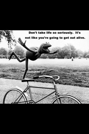 Wise words, Kermit, bike, life, humor, balance, have fun, quote