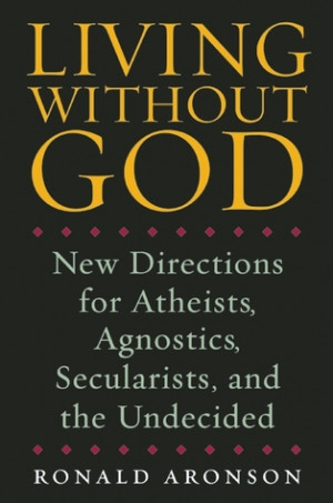 Living Without God: New Directions for Atheists, Agnostics ...
