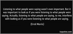 it was important to look as if you were listening to what people were ...