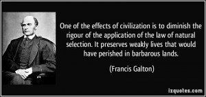 One of the effects of civilization is to diminish the rigour of the ...