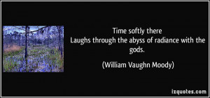 Time softly there Laughs through the abyss of radiance with the gods ...