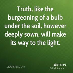 Ellis Peters - Truth, like the burgeoning of a bulb under the soil ...