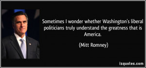 ... truly understand the greatness that is America. - Mitt Romney