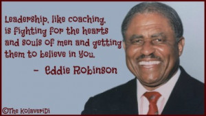 ... souls of men and getting them to believe in you. Eddie Robinson quote