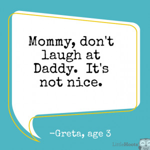 ... nicht über Daddy. Das ist nicht nett. Greta's quotes ( LittleHoots