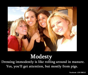 Modesty- Dressing immodestly is like rolling around in manure. Yes ...