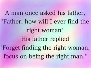 Focus on being the right man