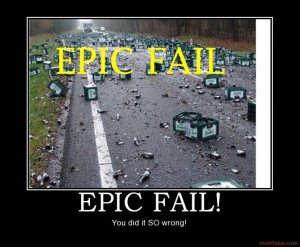 Epic Fails! Things That Can Only Get Better