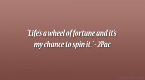 Life’s a wheel of fortune and it’s my chance to spin it ...