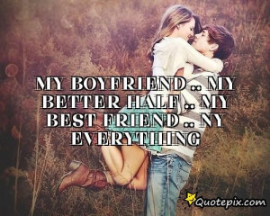 My Boyfriend ..my Better Half ..my Best Friend.. - QuotePix.com ...