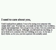 ... me, i know better. as for you, you lost a person who actually cared