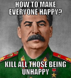 Meme: Stalin - How to make everyone happy?
