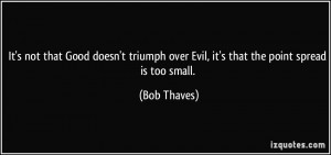 It's not that Good doesn't triumph over Evil, it's that the point ...