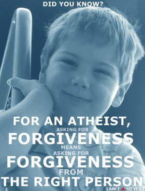 ... forgiveness from. It is what mature adults do...even children do it