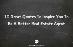 10 Great Quotes To Inspire You To Be A Better Real Estate Agent Today ...