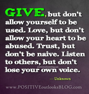... be wary about who to give your all.....and keep healthy boundaries