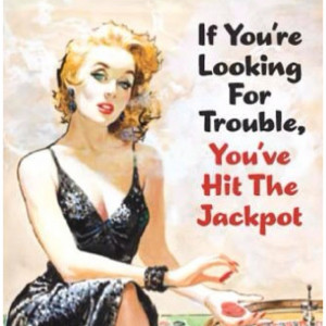 ... re looking for trouble you hit the jackpot - vintage retro funny quote