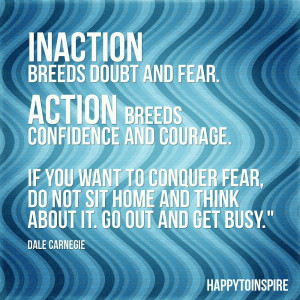 Inspiration of the Day: Inaction breeds doubt and fear