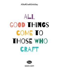 All good things come to those who craft #Sizzix #Quotes