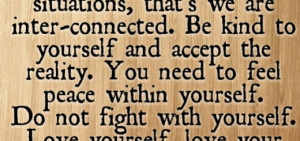 ... yourself. Do not fight with yourself, love your work & love your life