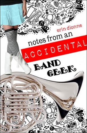 Notes From An Accidental Band Geek by Erin Dionne