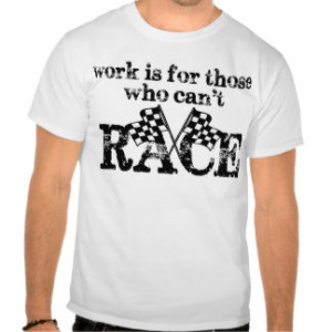 Mens Racing Sayings T-shirts & Shirts