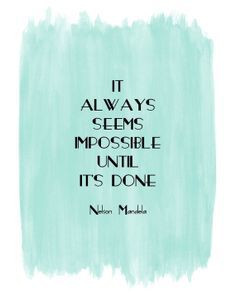 ... day quotes nelson mandela it always seems impossible until it is done