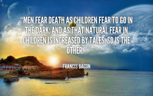quote-Francis-Bacon-men-fear-death-as-children-fear-to-49412.png