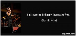 File Name : quote-i-just-want-to-be-happy-joyous-and-free-gloria ...