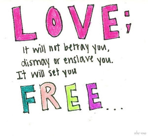 ... you dismay or enslave you it will set you free ~ Being In Love Quote