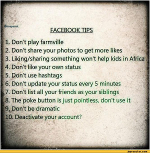 FACEBOOK TIPS11.Dont play farmville12.Don't share your photos to get ...