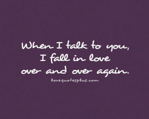 Picture Quotes » Fall in Love » When I talk to you, I fall in love ...