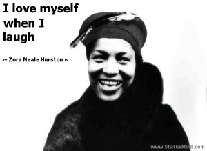 love myself when I laugh - Zora Neale Hurston Quotes - StatusMind ...