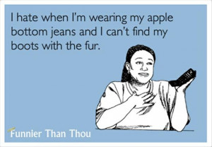 apple bottom jeans, boots with the fur, funny quotes