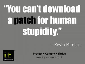 You can’t download a patch for human stupidity.” – Kevin Mitnick ...
