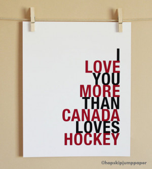 Custom Hockey Art Print, I Love You More Than Canada Loves Hockey ...