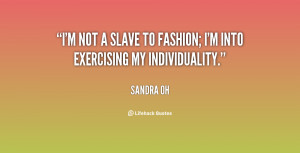quote-Sandra-Oh-im-not-a-slave-to-fashion-im-28226.png
