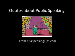 Quotes about public speaking from Kiss Speaking Tips