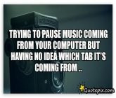 Trying To Pause Music Coming From Your Computer But Having No Idea ...
