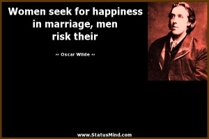 ... in marriage, men risk their - Oscar Wilde Quotes - StatusMind.com