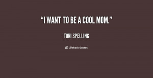 quote-Tori-Spelling-i-want-to-be-a-cool-mom-111151.png