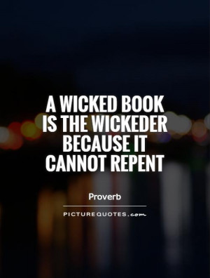 wicked book is the wickeder because it cannot repent Picture Quote ...