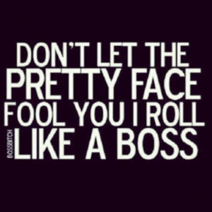 Roll Like A Boss Quotes I roll like a boss. pinned by tracey ...
