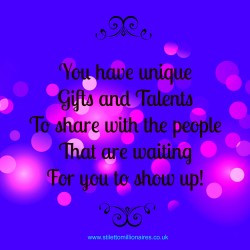 You have unique gifts and talents, to share with the people that are ...