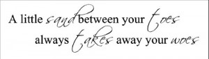 ... toes takes away your woes....Beach Wall Quote Words Sayings Removable