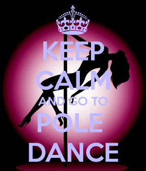 KEEP CALM AND GO TO POLE DANCE